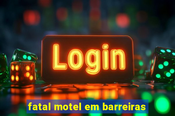 fatal motel em barreiras